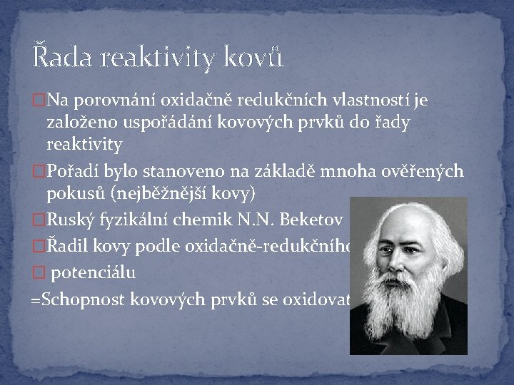 Řada reaktivity kovů �Na porovnání oxidačně redukčních vlastností je založeno uspořádání kovových prvků do