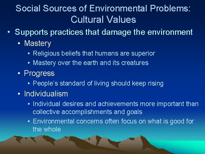 Social Sources of Environmental Problems: Cultural Values • Supports practices that damage the environment