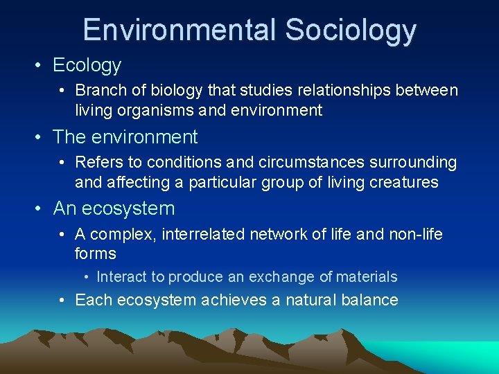 Environmental Sociology • Ecology • Branch of biology that studies relationships between living organisms