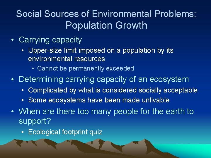 Social Sources of Environmental Problems: Population Growth • Carrying capacity • Upper-size limit imposed
