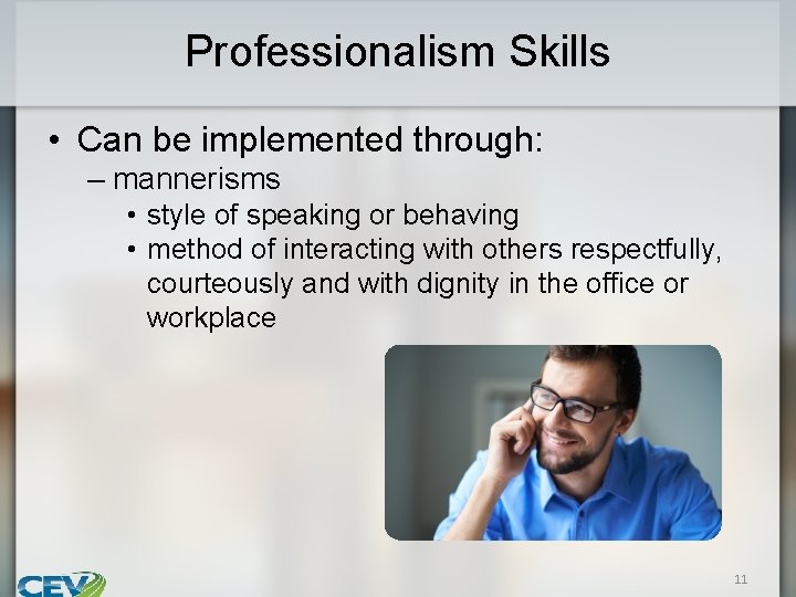 Professionalism Skills • Can be implemented through: – mannerisms • style of speaking or