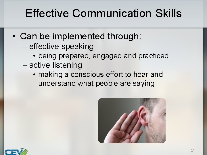 Effective Communication Skills • Can be implemented through: – effective speaking • being prepared,