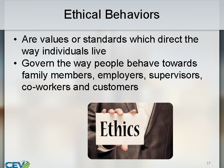 Ethical Behaviors • Are values or standards which direct the way individuals live •