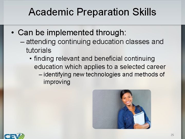 Academic Preparation Skills • Can be implemented through: – attending continuing education classes and