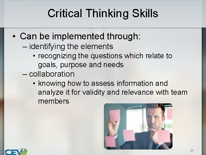 Critical Thinking Skills • Can be implemented through: – identifying the elements • recognizing