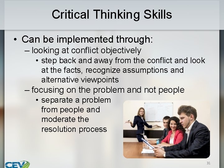 Critical Thinking Skills • Can be implemented through: – looking at conflict objectively •