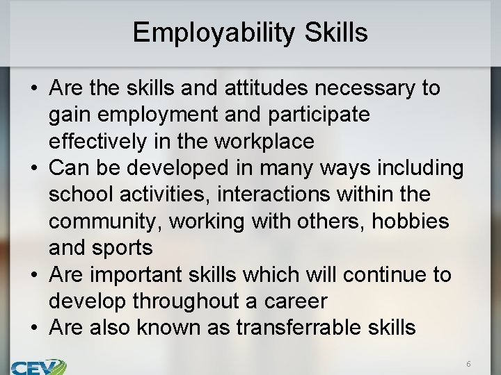 Employability Skills • Are the skills and attitudes necessary to gain employment and participate