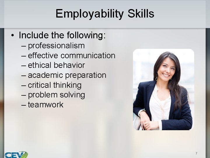 Employability Skills • Include the following: – professionalism – effective communication – ethical behavior