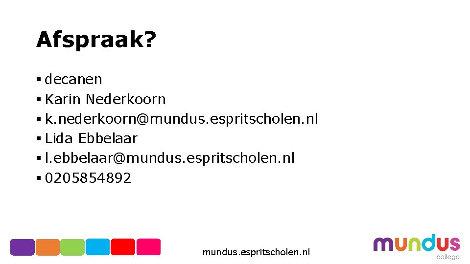 Afspraak? § decanen § Karin Nederkoorn § k. nederkoorn@mundus. espritscholen. nl § Lida Ebbelaar