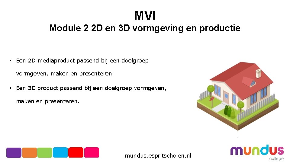 MVI Module 2 2 D en 3 D vormgeving en productie § Een 2