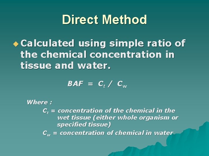 Direct Method u Calculated using simple ratio of the chemical concentration in tissue and