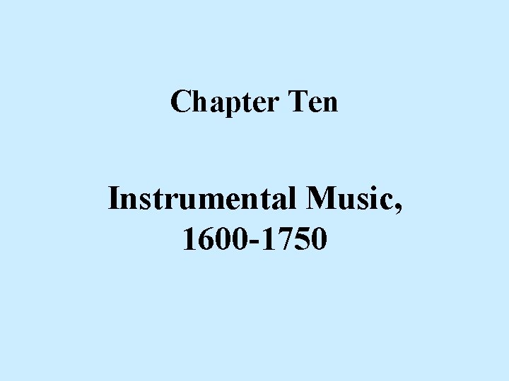 Chapter Ten Instrumental Music, 1600 -1750 