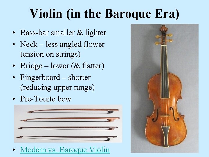 Violin (in the Baroque Era) • Bass-bar smaller & lighter • Neck – less