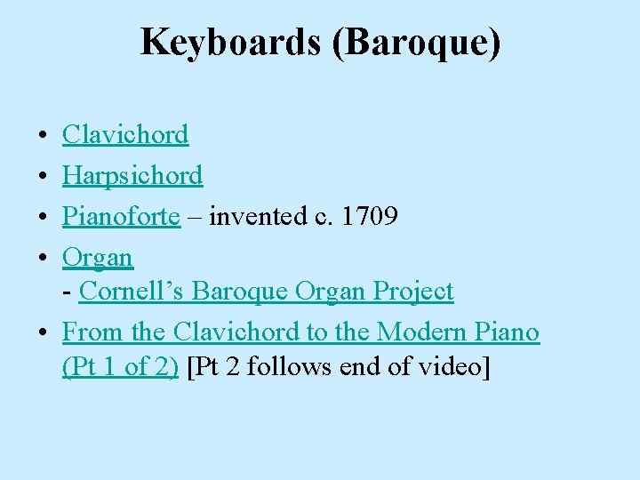 Keyboards (Baroque) • • Clavichord Harpsichord Pianoforte – invented c. 1709 Organ - Cornell’s