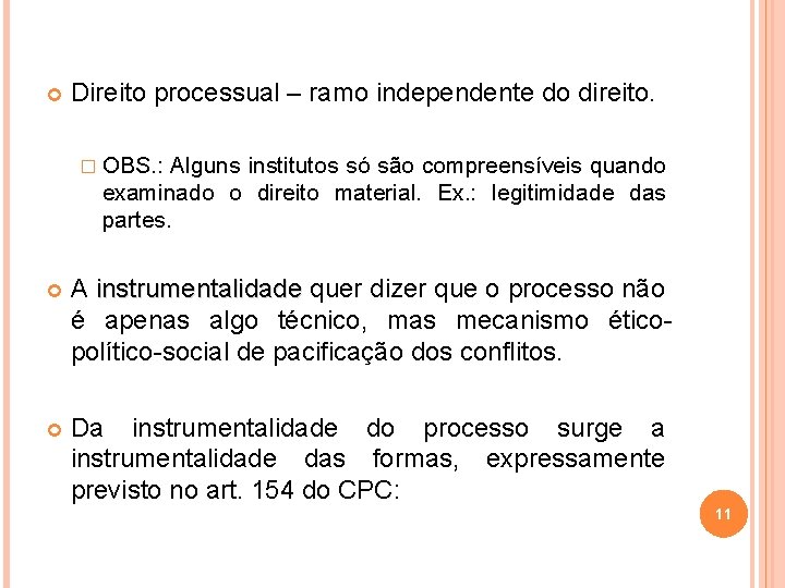  Direito processual – ramo independente do direito. � OBS. : Alguns institutos só