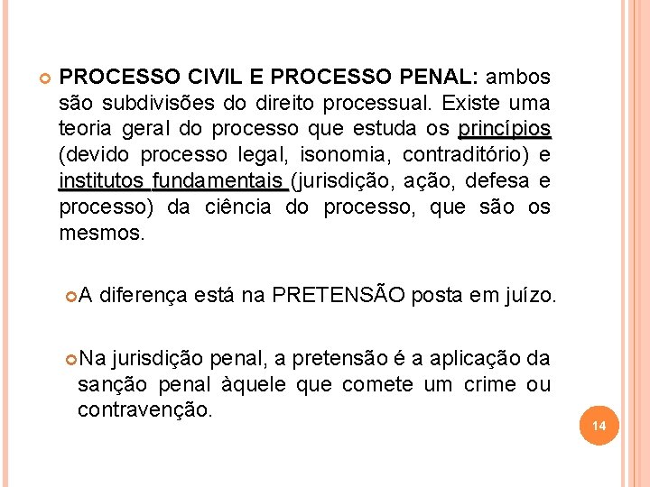  PROCESSO CIVIL E PROCESSO PENAL: ambos são subdivisões do direito processual. Existe uma