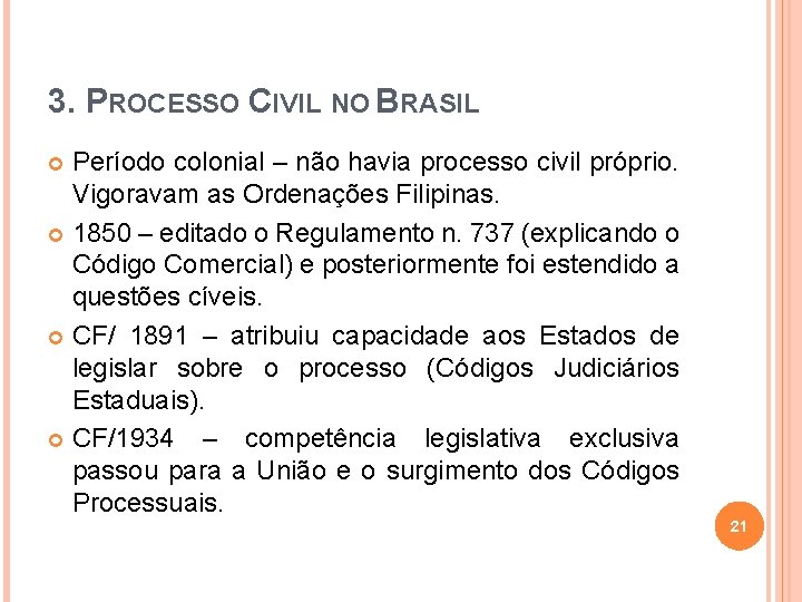 3. PROCESSO CIVIL NO BRASIL Período colonial – não havia processo civil próprio. Vigoravam