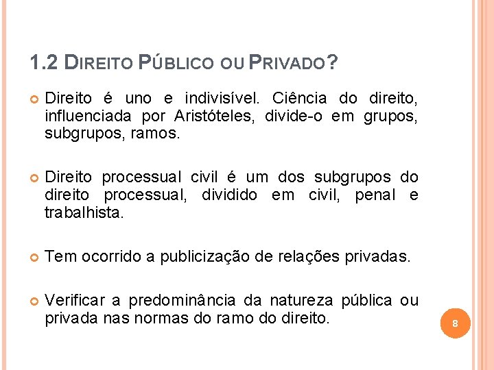 1. 2 DIREITO PÚBLICO OU PRIVADO? Direito é uno e indivisível. Ciência do direito,