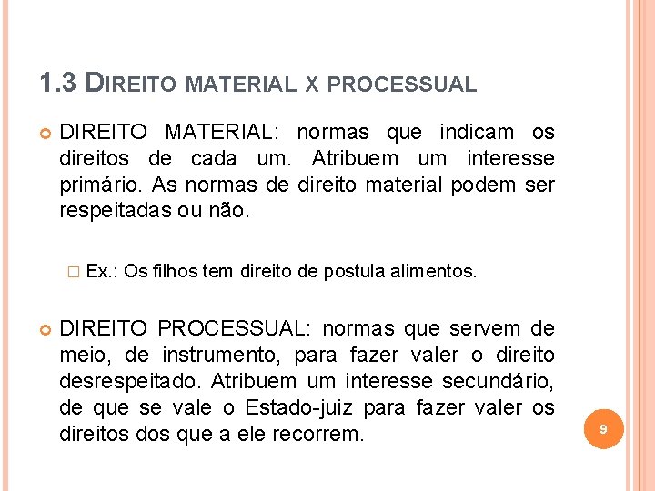 1. 3 DIREITO MATERIAL X PROCESSUAL DIREITO MATERIAL: normas que indicam os direitos de