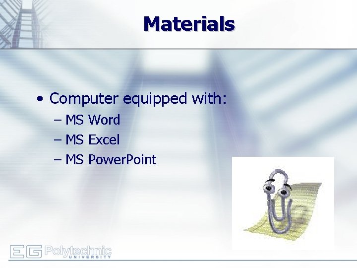 Materials • Computer equipped with: – MS Word – MS Excel – MS Power.