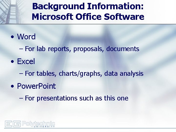 Background Information: Microsoft Office Software • Word – For lab reports, proposals, documents •