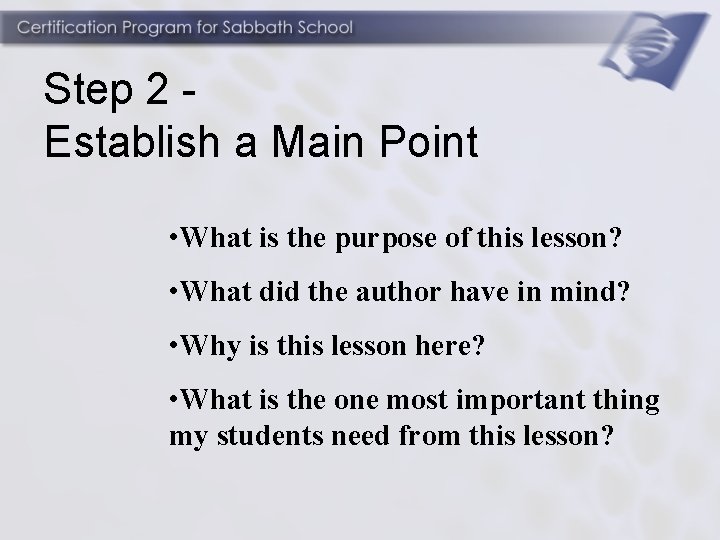 Step 2 Establish a Main Point • What is the purpose of this lesson?