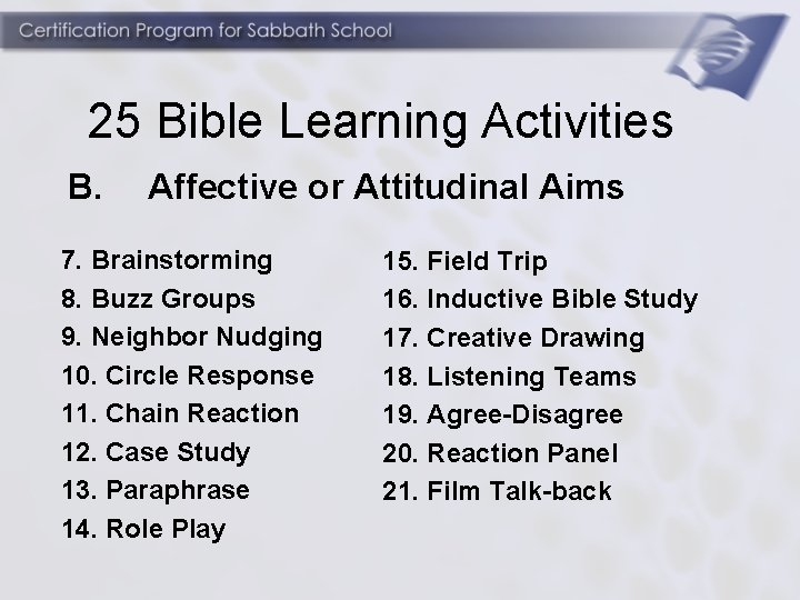 25 Bible Learning Activities B. Affective or Attitudinal Aims 7. Brainstorming 8. Buzz Groups