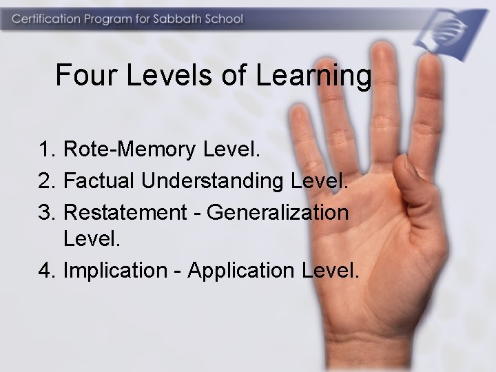 Four Levels of Learning 1. Rote-Memory Level. 2. Factual Understanding Level. 3. Restatement -