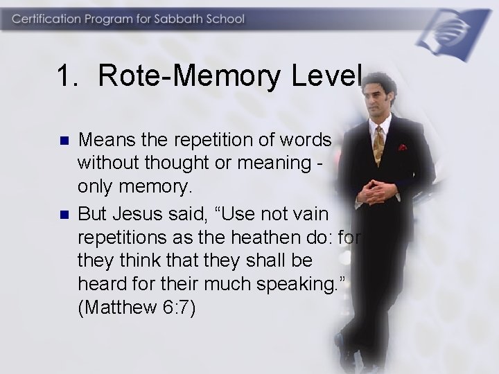 1. Rote-Memory Level n n Means the repetition of words without thought or meaning