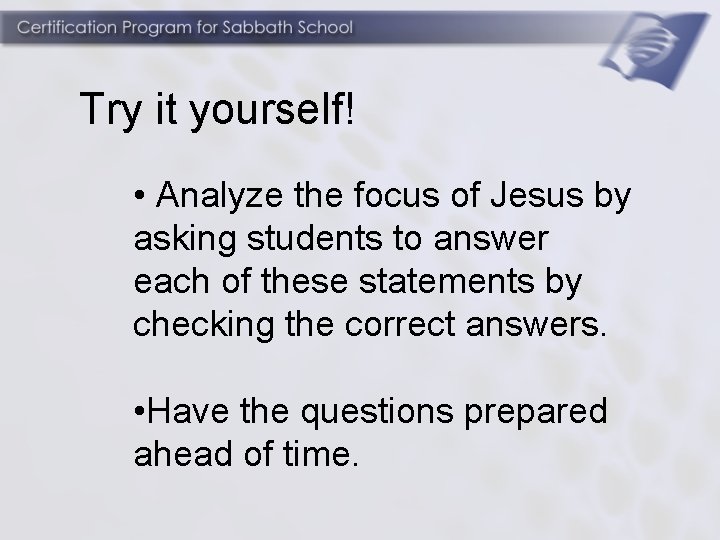 Try it yourself! • Analyze the focus of Jesus by asking students to answer