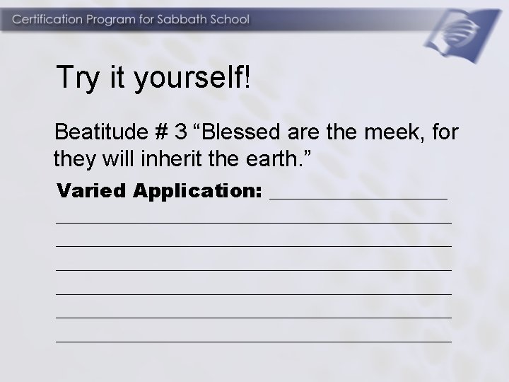 Try it yourself! Beatitude # 3 “Blessed are the meek, for they will inherit