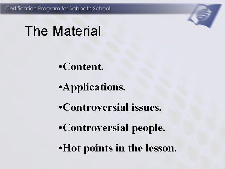 The Material • Content. • Applications. • Controversial issues. • Controversial people. • Hot