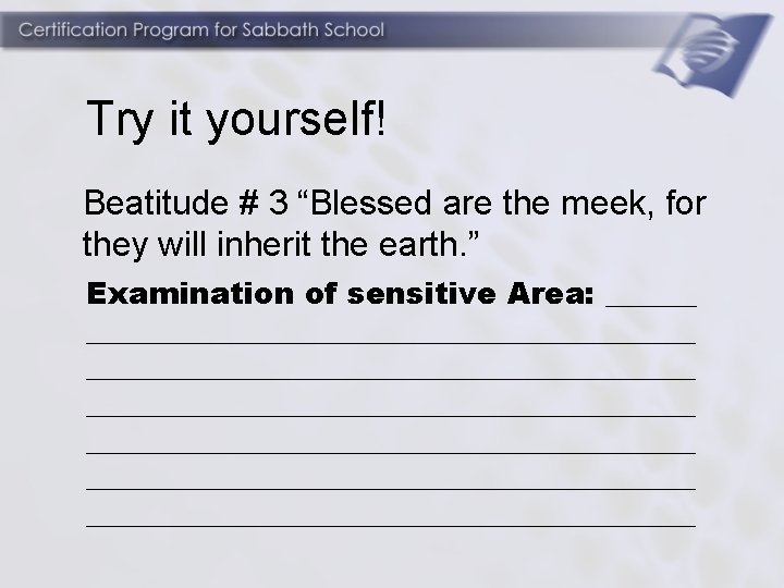 Try it yourself! Beatitude # 3 “Blessed are the meek, for they will inherit