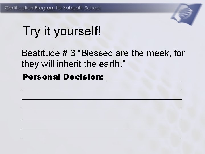 Try it yourself! Beatitude # 3 “Blessed are the meek, for they will inherit