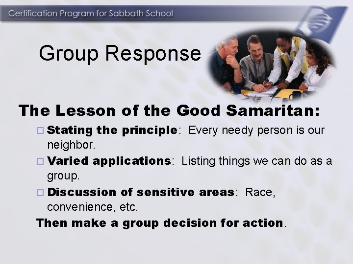 Group Response The Lesson of the Good Samaritan: ¨ Stating the principle: Every needy