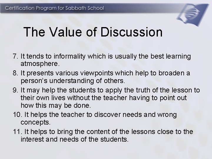 The Value of Discussion 7. It tends to informality which is usually the best