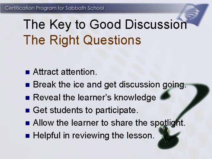 The Key to Good Discussion The Right Questions n n n Attract attention. Break