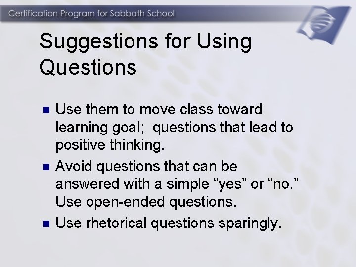 Suggestions for Using Questions n n n Use them to move class toward learning
