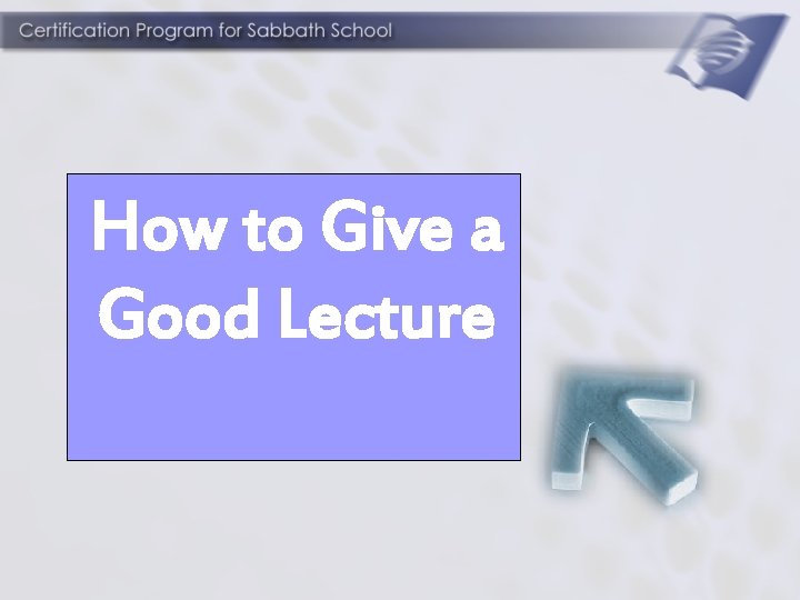 How to Give a Good Lecture 