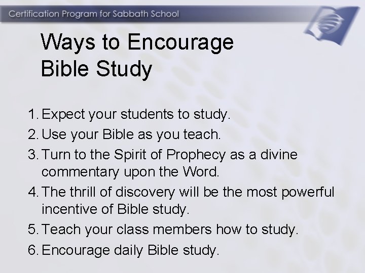 Ways to Encourage Bible Study 1. Expect your students to study. 2. Use your