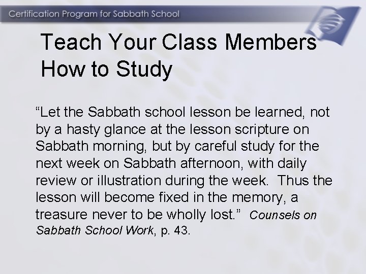 Teach Your Class Members How to Study “Let the Sabbath school lesson be learned,