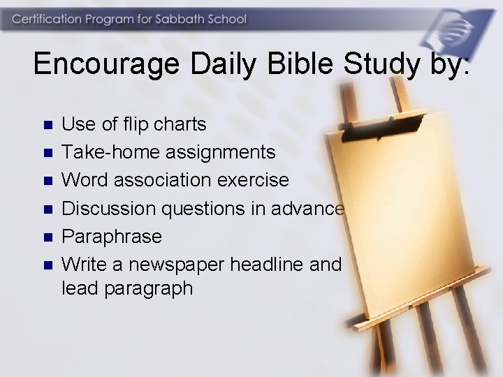 Encourage Daily Bible Study by: n n n Use of flip charts Take-home assignments
