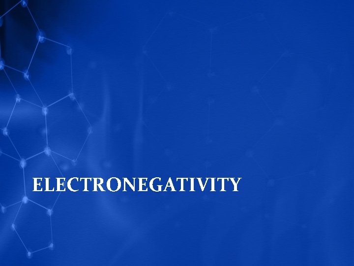 ELECTRONEGATIVITY 