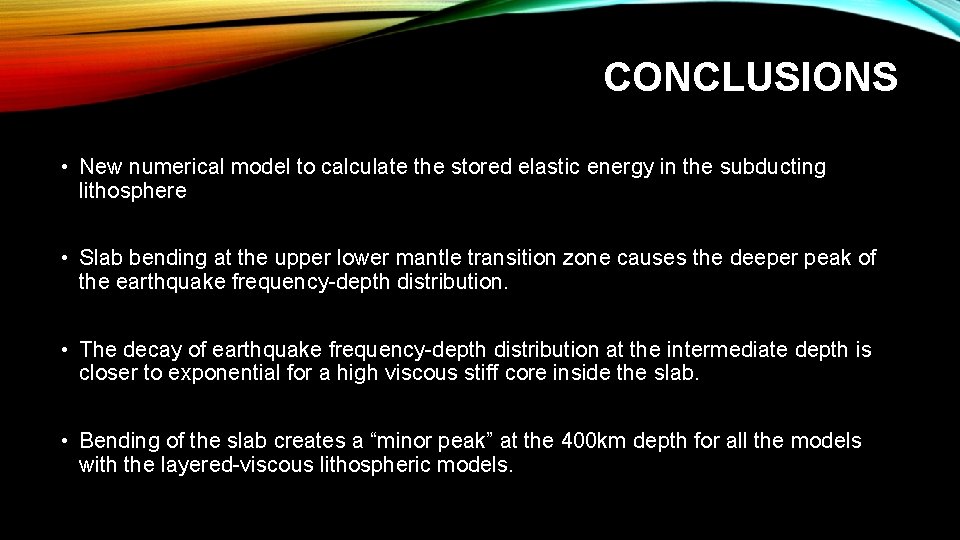 CONCLUSIONS • New numerical model to calculate the stored elastic energy in the subducting