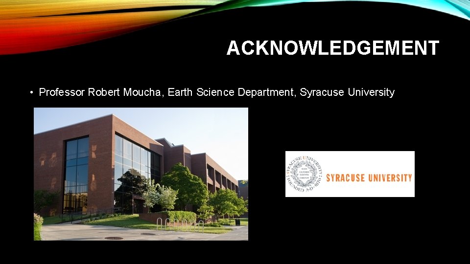 ACKNOWLEDGEMENT • Professor Robert Moucha, Earth Science Department, Syracuse University 