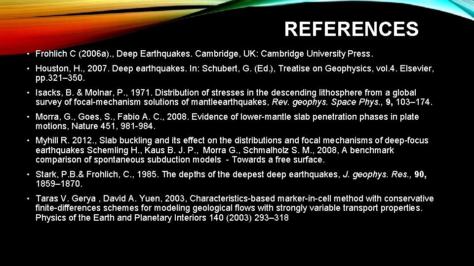 REFERENCES • Frohlich C (2006 a). , Deep Earthquakes. Cambridge, UK: Cambridge University Press.