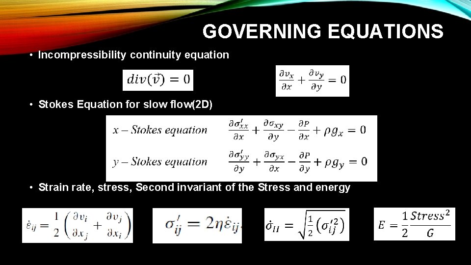 GOVERNING EQUATIONS • Incompressibility continuity equation • Stokes Equation for slow flow(2 D) •