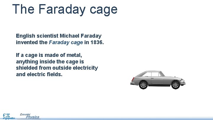 The Faraday cage English scientist Michael Faraday invented the Faraday cage in 1836. If