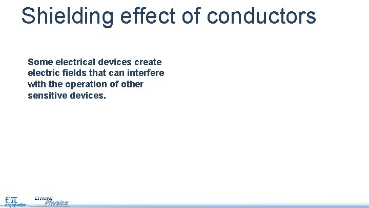 Shielding effect of conductors Some electrical devices create electric fields that can interfere with
