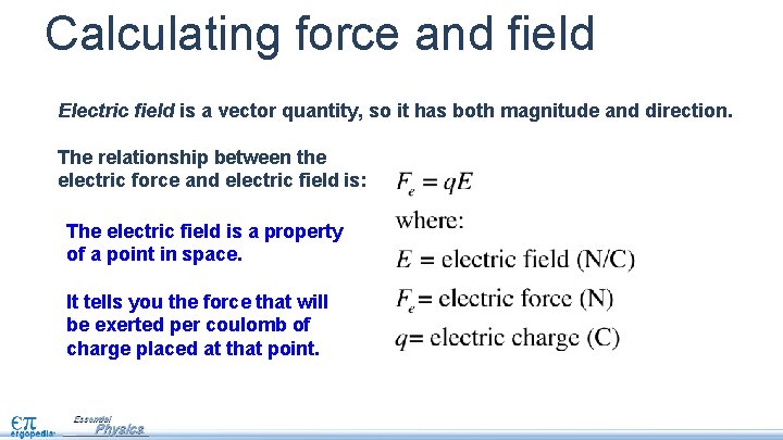 Calculating force and field Electric field is a vector quantity, so it has both